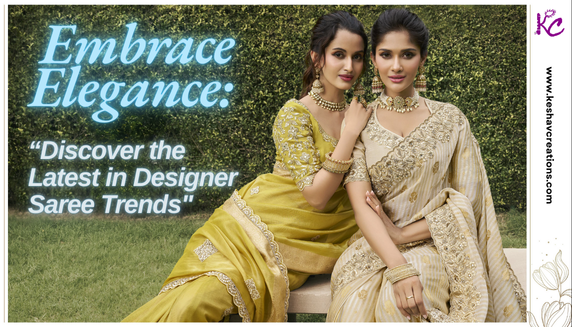 Embrace Elegance: Discover the Latest in Designer Saree Trends - Keshav Creations Store