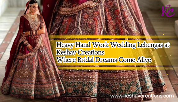 Heavy Hand Work Wedding Lehengas – The Bridal Crown of Indian Weddings - Keshav Creations Store